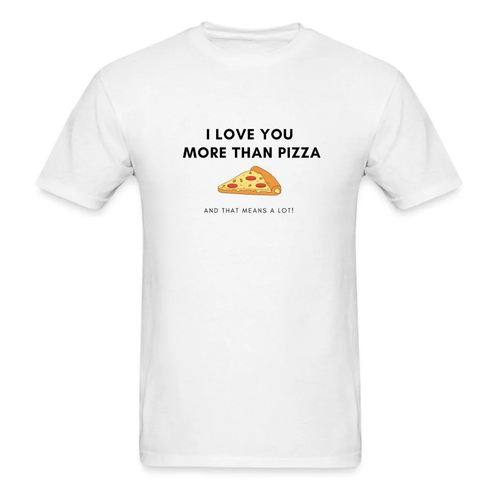 I Love You More Than Pizza T-Shirt